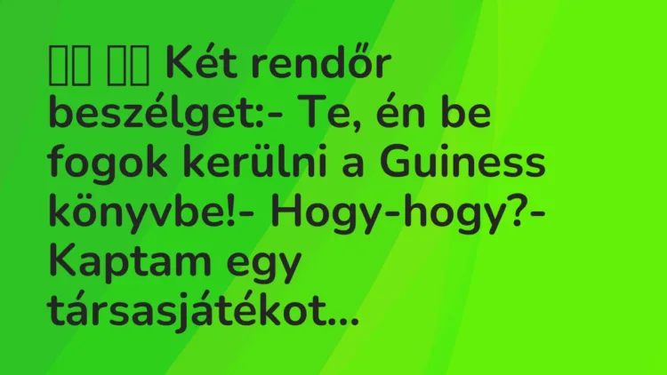 Vicc: Két rendőr beszélget:- Te, én be fogok kerülni a…