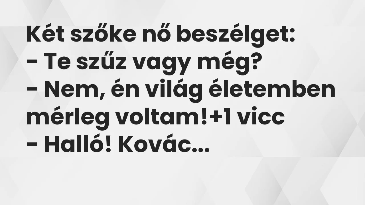 Vicc K t Sz ke N Besz lget Te Sz z Vagy M g Nem n Vil g vicc-k-t-sz-ke-n-besz-lget-te-sz-z-vagy-m-g-nem-n-vil-g