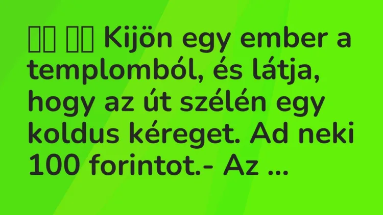 Vicc: Kijön egy ember a templomból, és látja, hogy az út szélén…