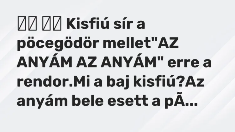 Vicc: Kisfiú sír a pöcegödör mellet”AZ ANYÁM AZ ANYÁM” erre a…