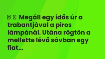 Vicc: Megáll egy idős úr a trabantjával a piros lámpánál. Utána rögtön a…