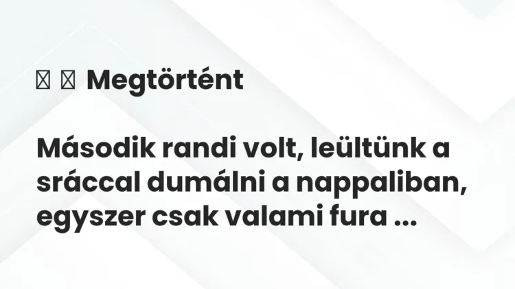 Vicc:
Megtörtént
Második randi volt, leültünk a sráccal dumálni a… Vicc:
Megtörtént
Második randi volt, leültünk a sráccal dumálni a…