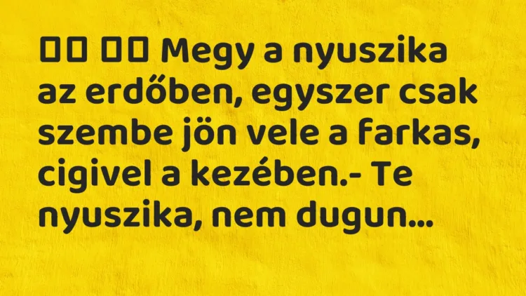 Vicc: Megy a nyuszika az erdőben, egyszer csak szembe jön vele a …