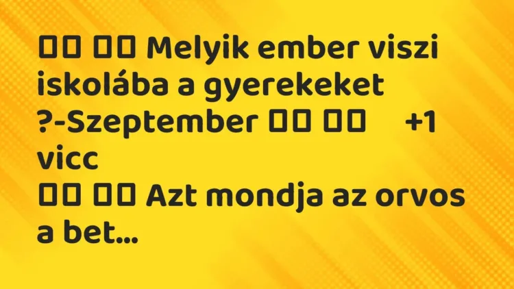 Vicc:
Melyik ember viszi iskolába a gyerekeket… Vicc:
Melyik ember viszi iskolába a gyerekeket…