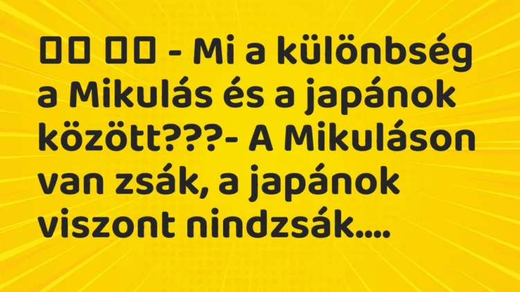 Vicc: – Mi a különbség a Mikulás és a japánok között???- A Mi…