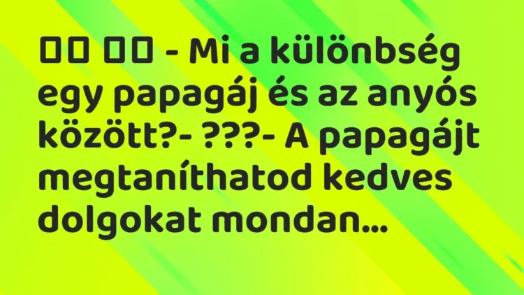 Vicc:
– Mi a különbség egy papagáj és az anyós között?-… Vicc:
– Mi a különbség egy papagáj és az anyós között?-…