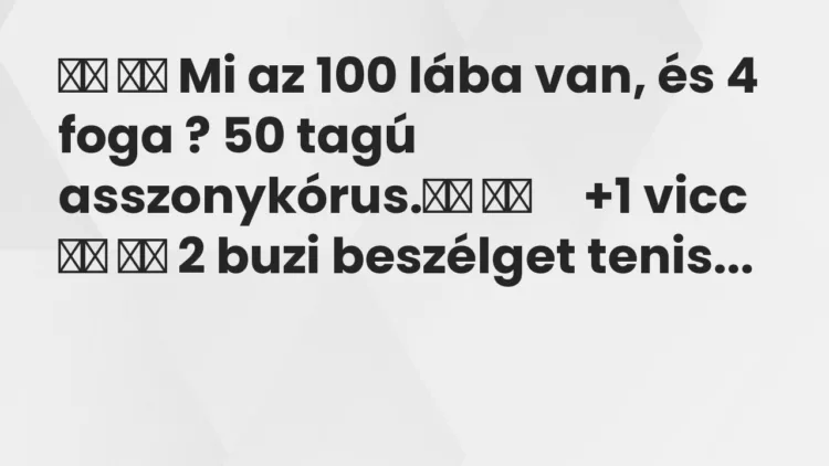 Vicc: Mi az 100 lába van, és 4 foga ? 50 tagú…