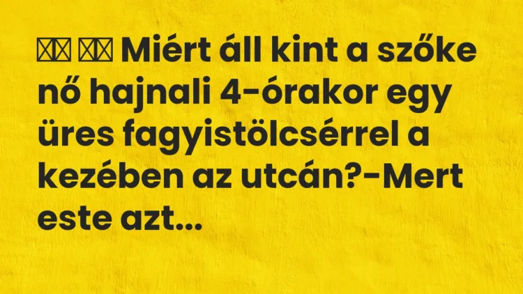 Vicc: Miért áll kint a szőke nő hajnali 4-órakor egy üres…