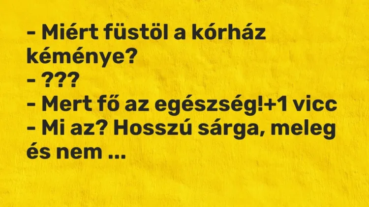 Vicc: – Miért füstöl a kórház kéménye?
– ???
– Mert fő az egészség! Vicc: – Miért füstöl a kórház kéménye?
– ???
– Mert fő az egészség!