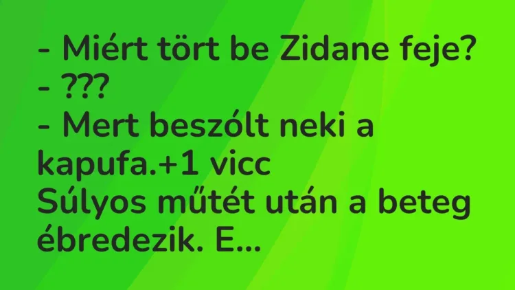 Vicc: – Miért tört be Zidane feje?
– ???
– Mert beszólt neki a kapufa. Vicc: – Miért tört be Zidane feje?
– ???
– Mert beszólt neki a kapufa.