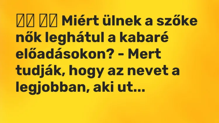 Vicc: Miért ülnek a szőke nők leghátul a kabaré előadásokon?…