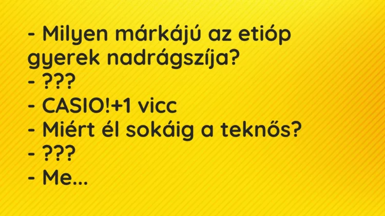 Vicc: – Milyen márkájú az etióp gyerek nadrágszíja? – ??? – CASIO!