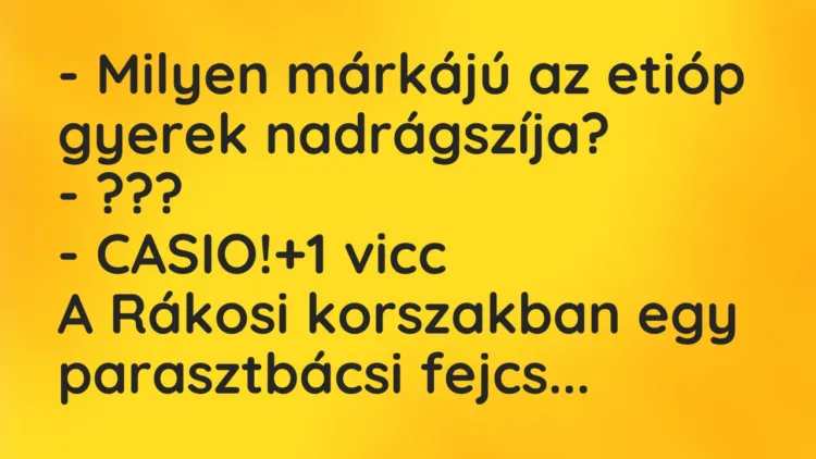 Vicc: – Milyen márkájú az etióp gyerek nadrágszíja? – ??? – CASIO!