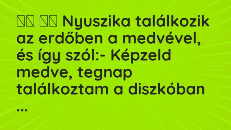 Vicc: Nyuszika találkozik az erdőben a medvével, és így…