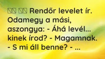 Vicc: Rendőr levelet ír. Odamegy a mási, aszongya: – Áhá…