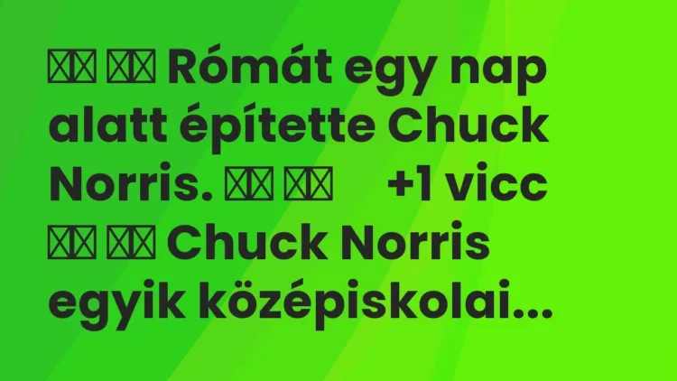 Vicc:
Rómát egy nap alatt építette Chuck Norris. … Vicc:
Rómát egy nap alatt építette Chuck Norris. …