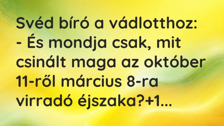 Vicc: Svéd bíró a vádlotthoz: – És mondja csak, mit csinált maga az október…