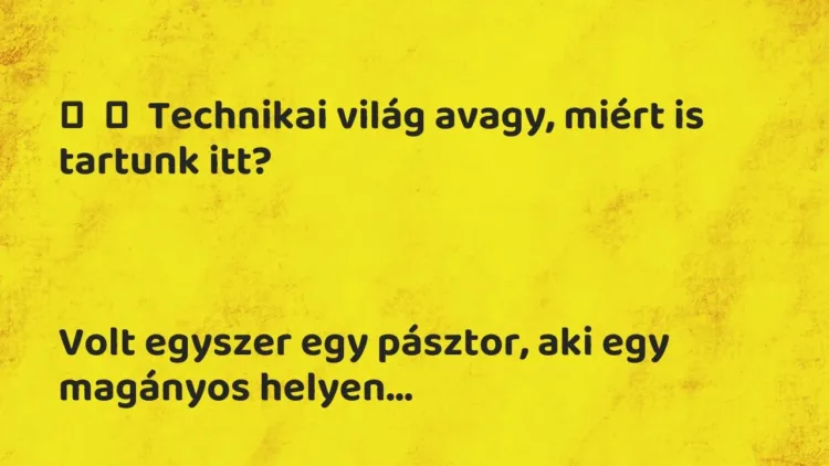 Vicc:
Technikai világ avagy, miért is tartunk itt?
Volt… Vicc:
Technikai világ avagy, miért is tartunk itt?
Volt…