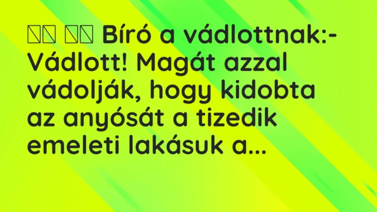 Viccek: Bíró a vádlottnak:- Vádlott! Magát azzal vádolják, hogy…