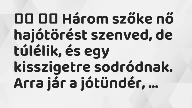 Viccek:
Három szőke nő hajótörést szenved, de túlélik, és egy… Viccek:
Három szőke nő hajótörést szenved, de túlélik, és egy…