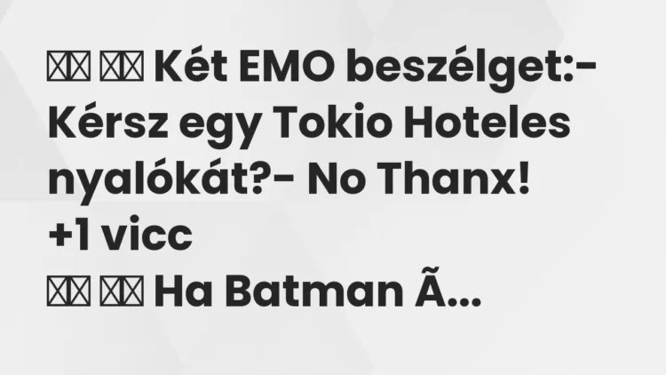 Viccek: Két EMO beszélget:- Kérsz egy Tokio Hoteles…