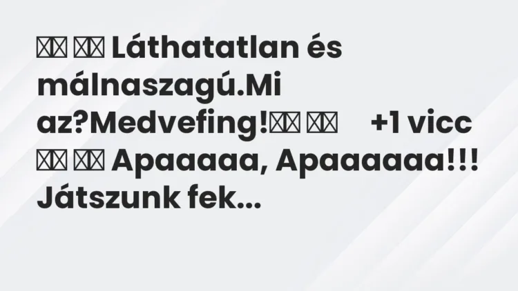 Viccek: Láthatatlan és málnaszagú.Mi az?Medvefing! …