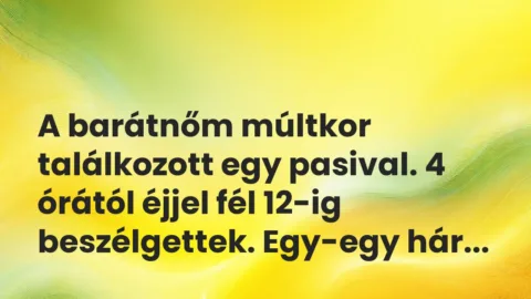 Vicces történet: 
	    	    


A barátnőm múltkor találkozott egy pasival. 4…