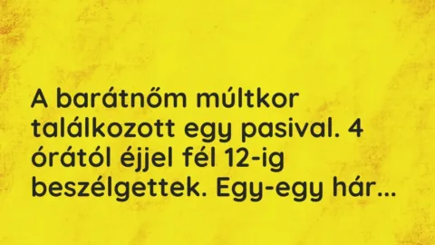 Vicces történet: 
	    	    


A barátnőm múltkor találkozott egy pasival. 4…
