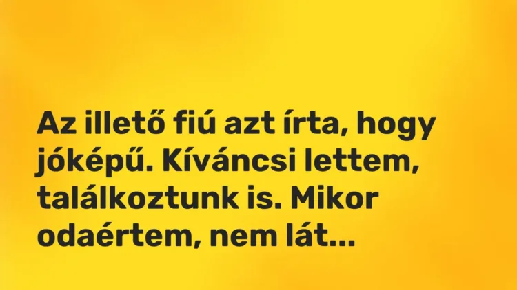 Vicces történet:
Az illető fiú azt írta, hogy jóképű. Kíváncsi… Vicces történet:
Az illető fiú azt írta, hogy jóképű. Kíváncsi…
