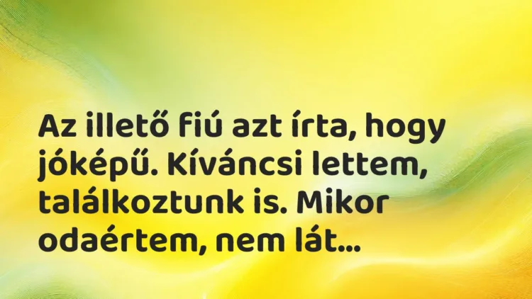 Vicces történet: 
	    	    


Az illető fiú azt írta, hogy jóképű. Kíváncsi…