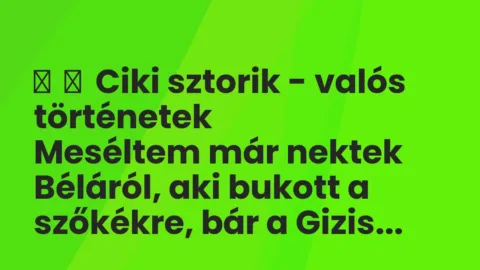 Vicces történet: 
	    	    Ciki sztorik – valós történetek


Meséltem már nektek Béláról, a…