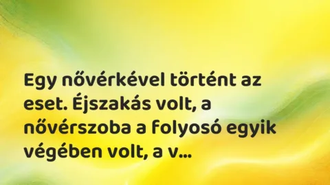 Vicces történet: 
	    	    


Egy nővérkével történt az eset. Éjszakás volt, …