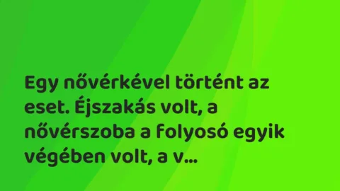 Vicces történet: 
	    	    


Egy nővérkével történt az eset. Éjszakás volt, …
