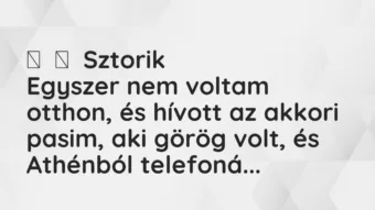 Vicces történet: Sztorik Egyszer nem voltam otthon, és hívott az akkori pasim, …