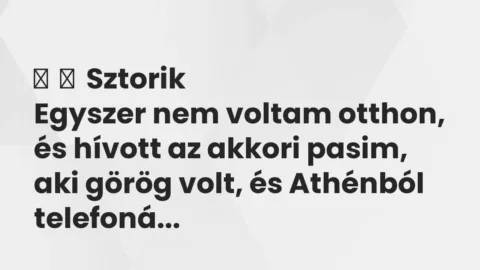 Vicces történet: 
	    	    Sztorik


Egyszer nem voltam otthon, és hívott az akkori pasim, …