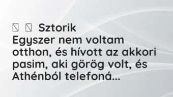 Vicces történet: Sztorik Egyszer nem voltam otthon, és hívott az akkori pasim, …