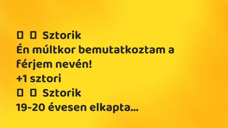 Vicces történet:
Sztorik
Én múltkor bemutatkoztam a férjem nevén! Vicces történet:
Sztorik
Én múltkor bemutatkoztam a férjem nevén!