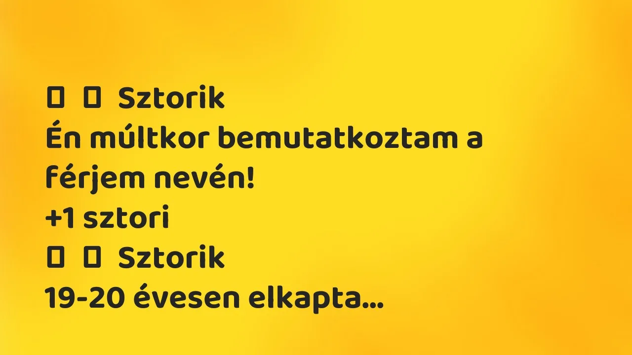 Vicces történet: 
	    	    Sztorik


Én múltkor bemutatkoztam a férjem nevén!