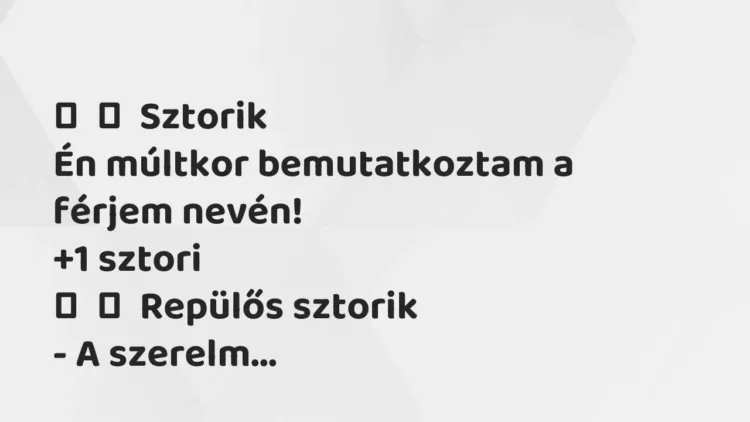 Vicces történet:
Sztorik
Én múltkor bemutatkoztam a férjem nevén! Vicces történet:
Sztorik
Én múltkor bemutatkoztam a férjem nevén!