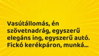 Vicces történet: Vasútállomás, én szövetnadrág, egyszerű elegáns …