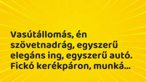 Vicces történet: 
	    	    


Vasútállomás, én szövetnadrág, egyszerű elegáns …