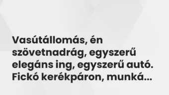 Vicces történet: Vasútállomás, én szövetnadrág, egyszerű elegáns …