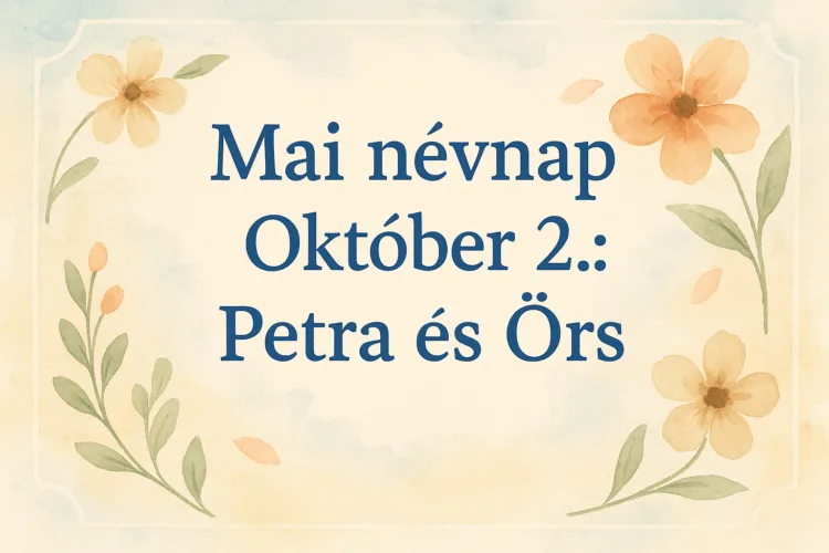 Mai névnap – Október 2.: Petra és Örs