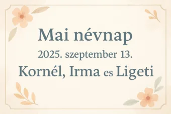 Mai névnap – Szeptember 13.: Kornél, Irma és Ligeti