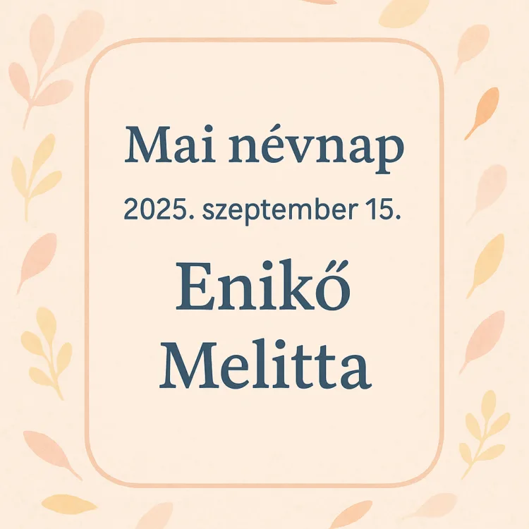 Mai névnap – Szeptember 15.: Enikő és Melitta