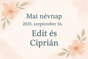Mai névnap – Szeptember 16.: Edit és Ciprián