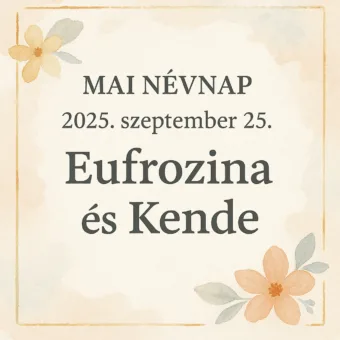 Mai névnap – Szeptember 25.: Eufrozina és Kende