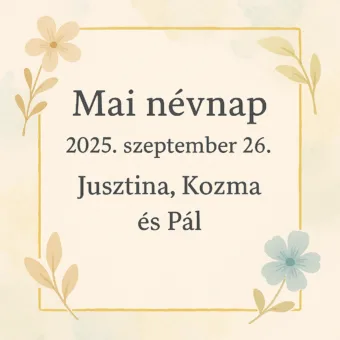 Mai névnap – Szeptember 26.: Jusztina, Kozma és Pál