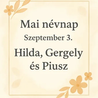 Mai névnap – Szeptember 3.: Hilda, Gergely és Piusz