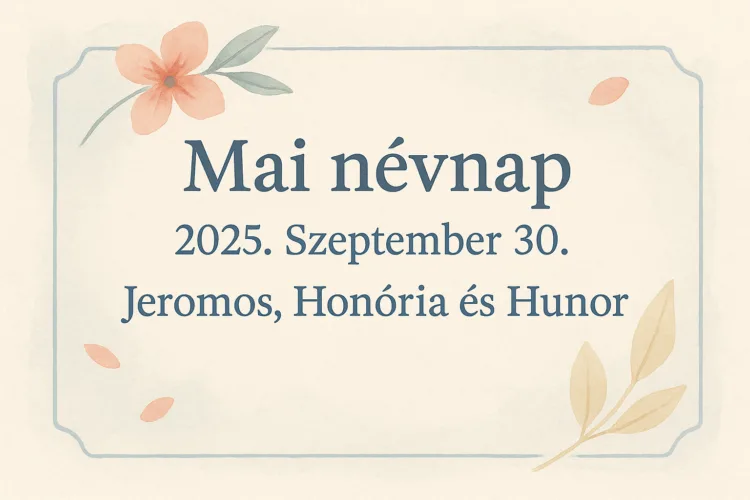Mai névnap – Szeptember 30.: Jeromos, Honória és Hunor